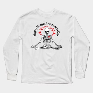 funny skeleton sayings happy single awareness day Long Sleeve T-Shirt